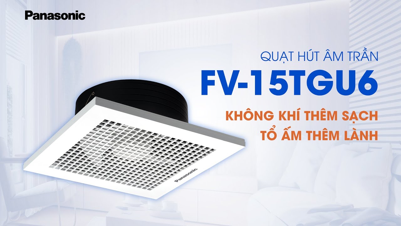 Quạt Hút Âm Trần Không Dùng Ống Dẫn FV-15TGU6 Panasonic | Mới 2024 Sản Xuất Tại Việt Nam