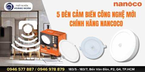 5 DÒNG ĐÈN CẢM BIẾN CHUYỂN ĐỘNG SIÊU NHẠY CỦA NANOCO - CÔNG NGHỆ MỚI CHIẾU SÁNG THÔNG MINH, TIẾT KIỆM ĐIỆN NĂNG