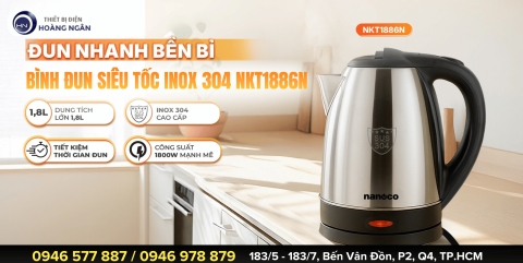 BÌNH ĐUN SIÊU TỐC INOX 304 NANOCO NKT1886N: 1.8 LÍT, CÔNG SUẤT 1800W ĐUN SÔI NHANH - BẢO HÀNH 12 THÁNG   