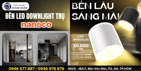 ĐÈN DOWNLIGHT TRỤ NANOCO - BIỂU TƯỢNG CAO CẤP  CHO KHÔNG GIAN HIỆN ĐẠI - TUỔI THỌ CAO 50.000 GIỜ
