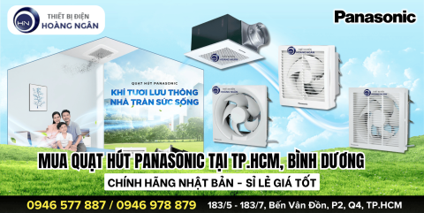 Mua quạt hút Panasonic tại TP.HCM, Bình Dương ở đâu chính hãng, giá tốt và dịch vụ tận tâm?