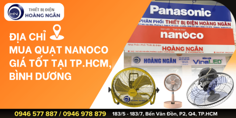Quạt Điện Nanoco có tốt không? Mua quạt điện Nanoco chính hãng tại TP.HCM, Bình Dương ở đâu?
